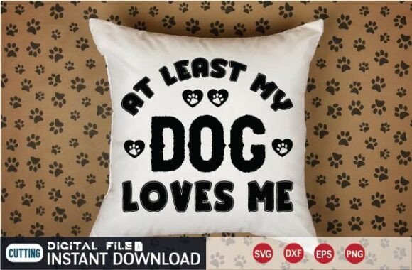 At Least My Dog Loves Me SVG Graphics for Modern Craft Blogs