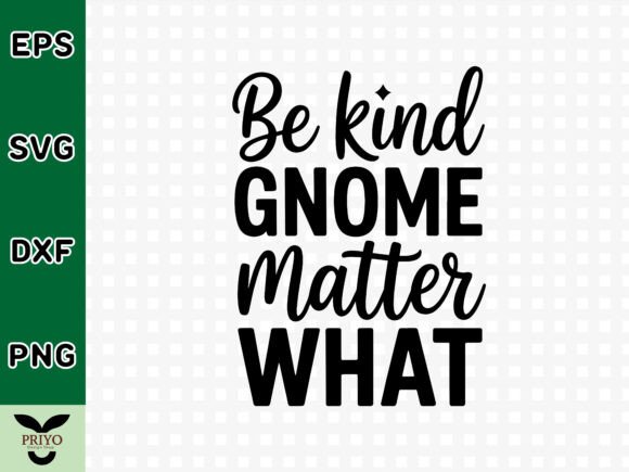 Be Kind Gnome Matter What SVG for Graphics & Crafts