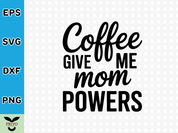 Coffee Give Me Mom Powers SVG for Crafts & Graphics