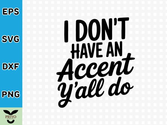 I Don t Have an Accent Y all Do SVG: Graphics for Crafts Businesses