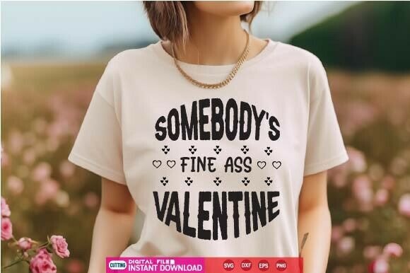 Somebody s Fine Ass Valentine SVG: A Bold Design Asset for Crafts and Graphics