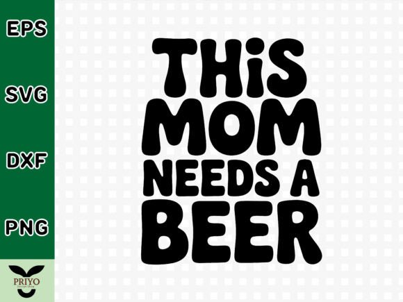 This Mom Needs a Beer SVG — Graphics & Crafts Review